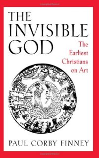 cover of the book The Invisible God: The Earliest Christians on Art