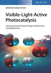 cover of the book Visible-Light-Active Photocatalysis: Nanostructured Catalyst Design, Mechanisms, and Applications