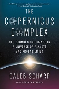 cover of the book The Copernicus Complex: Our Cosmic Significance in a Universe of Planets and Probabilities