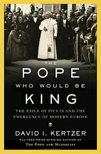 cover of the book The Pope Who Would Be King: The Exile of Pius IX and the Emergence of Modern Europe