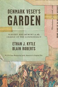 cover of the book Denmark Vesey’s Garden: Slavery and Memory in the Cradle of the Confederacy