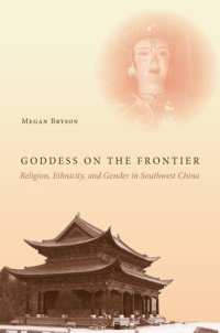 cover of the book Goddess on the Frontier: Religion, Ethnicity, and Gender in Southwest China