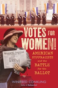 cover of the book Votes for Women!: American Suffragists and the Battle for the Ballot