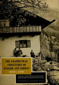 cover of the book The Grammatical Structures of English and German: an analysis of structural differences between the two languages with emphasis on the problems of German syntax