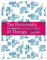 cover of the book The Perversity of Things: Hugo Gernsback on Media, Tinkering, and Scientifiction