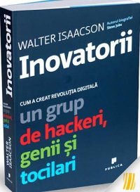 cover of the book Inovatorii. Cum a creat revoluția digitală un grup de hackeri, genii si tocilari