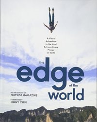 cover of the book The Edge of the World: A Visual Adventure to the Most Extraordinary Places on Earth