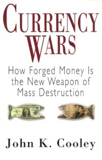 cover of the book Currency Wars: How Forged Money is the New Weapon of Mass Destruction