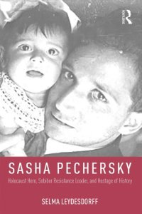 cover of the book Sasha Pechersky: Holocaust Hero, Sobibor Resistance Leader, and Hostage of History