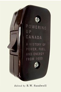 cover of the book Powering Up Canada: The History of Power, Fuel, and Energy from 1600