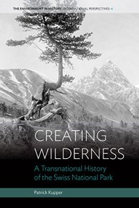 cover of the book Creating Wilderness: A Transnational History of the Swiss National Park