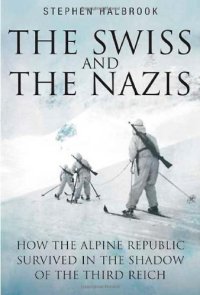 cover of the book The Swiss & the Nazis: How the Alpine Republic Survived in the Shadow of the Third Reich