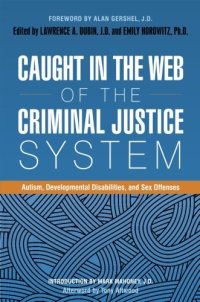 cover of the book Caught in the Web of the Criminal Justice System: Autism, Developmental Disabilities, and Sex Offenses