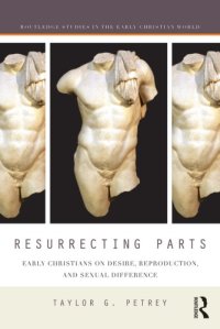 cover of the book Resurrecting Parts: Early Christians on Desire, Reproduction, and Sexual Difference