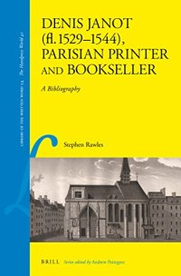 cover of the book Denis Janot (fl. 1529-1544), Parisian Printer and Bookseller: A Bibliography