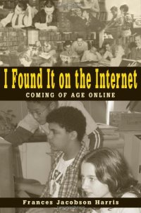 cover of the book I Found It on the Internet: Coming of Age Online