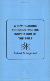 cover of the book A FEW REASONS FOR DOUBTING THE INSPIRATIONS OF THE BIBLE