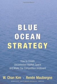 cover of the book Blue Ocean Strategy: How to Create Uncontested Market Space and Make Competition Irrelevant