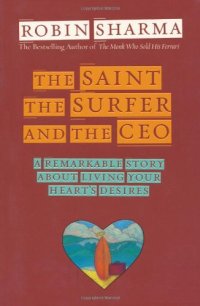 cover of the book The Saint, the Surfer, and the CEO: A Remarkable Story About Living Your Heart's Desires