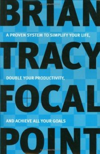 cover of the book Focal Point: A Proven System to Simplify Your Life, Double Your Productivity, and Achieve All Your Goals