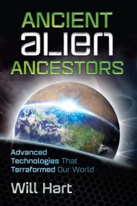 cover of the book Ancient Alien Ancestors: Advanced Technologies That Terraformed Our World