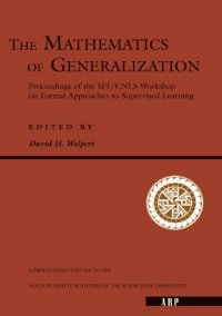 cover of the book The mathematics of generalization: the proceedings of the SFI/CNLS Workshop on Formal Approaches to Supervised Learning