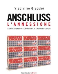 cover of the book Anschluss, l’annessione. L’unificazione della Germania e il futuro dell’Europa