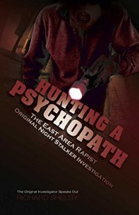 cover of the book Hunting a Psychopath: The East Area Rapist / Original Night Stalker Investigation