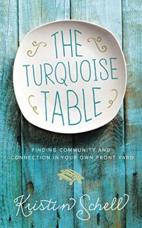 cover of the book The Turquoise Table: Finding Community and Connection in Your Own Front Yard