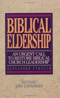 cover of the book Biblical Eldership: An Urgent Call to Restore Biblical Church Leadership