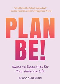 cover of the book Plan Be!: Awesome Inspiration for Your Awesome Life