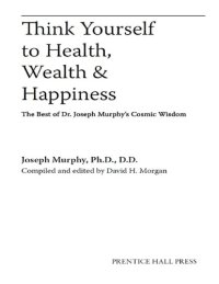 cover of the book Think Yourself to Health, Wealth & Happiness: The Best of Dr. Joseph Murphy’s Cosmic Wisdom