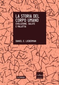 cover of the book La storia del corpo umano. Evoluzione, salute e malattia