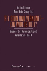 cover of the book Religion und Vernunft - Ein Widerstreit? Glauben in der säkularen Gesellschaft. Vadian Lectures Band 4