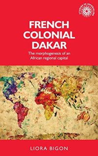 cover of the book French colonial Dakar: The morphogenesis of an African regional capital