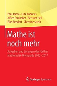 cover of the book Mathe ist noch mehr: Aufgaben und Lösungen der Fürther Mathematik-Olympiade 2012–2017