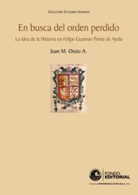 cover of the book En busca del orden perdido la idea de la historia en Felipe Guaman Poma de Ayala