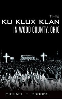 cover of the book The Ku Klux Klan in Wood County, Ohio