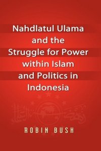 cover of the book Nahdlatul Ulama and the Struggle for Power within Islam and Politics in Indonesia