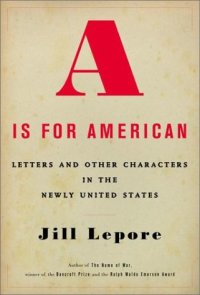 cover of the book A Is for American: Letters and Other Characters in the Newly United States