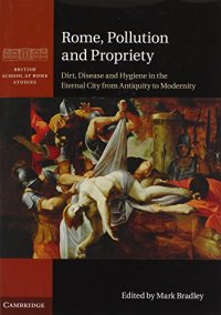 cover of the book Rome, Pollution and Propriety: Dirt, Disease and Hygiene in the Eternal City from Antiquity to Modernity