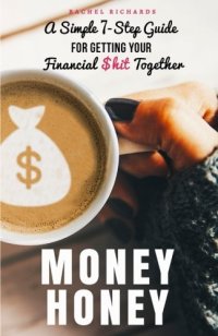 cover of the book Money Honey: A Simple 7-Step Guide For Getting Your Financial $hit Together