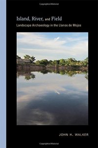 cover of the book Island, River, and Field: Landscape Archaeology in the Llanos de Mojos