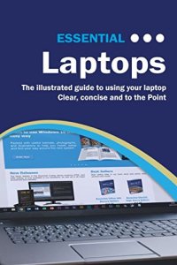 cover of the book Essential Laptops: The Illustrated Guide to using your Laptop