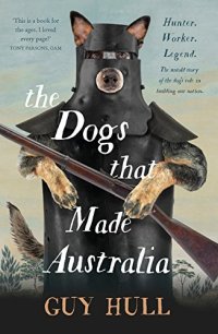 cover of the book The Dogs that Made Australia