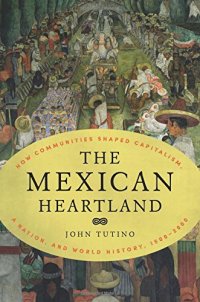 cover of the book The Mexican Heartland: How Communities Shaped Capitalism, a Nation, and World History, 1500-2000