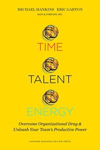 cover of the book Time, Talent, Energy: Overcome Organizational Drag and Unleash Your Team’s Productive Power