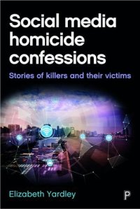 cover of the book Social Media Homicide Confessions: Stories of Killers and Their Victims