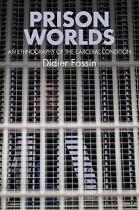 cover of the book Prison Worlds: An Ethnography of the Carceral Condition