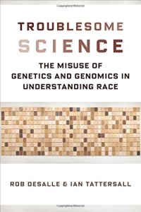 cover of the book Troublesome Science: The Misuse of Genetics and Genomics in Understanding Race